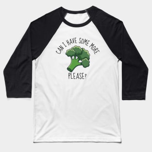 Can I Have Some More? Funny Broccoli Baseball T-Shirt